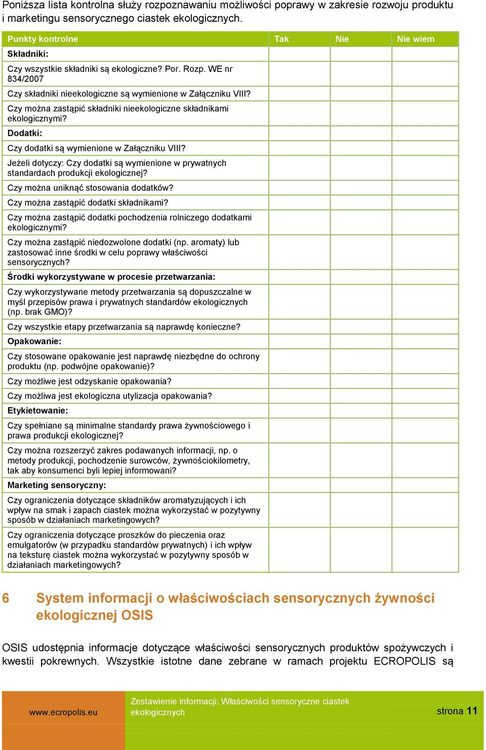 Czy można zastąpić składniki nieekologiczne składnikami ekologicznymi? Dodatki: Czy dodatki są wymienione w Załączniku VIII?