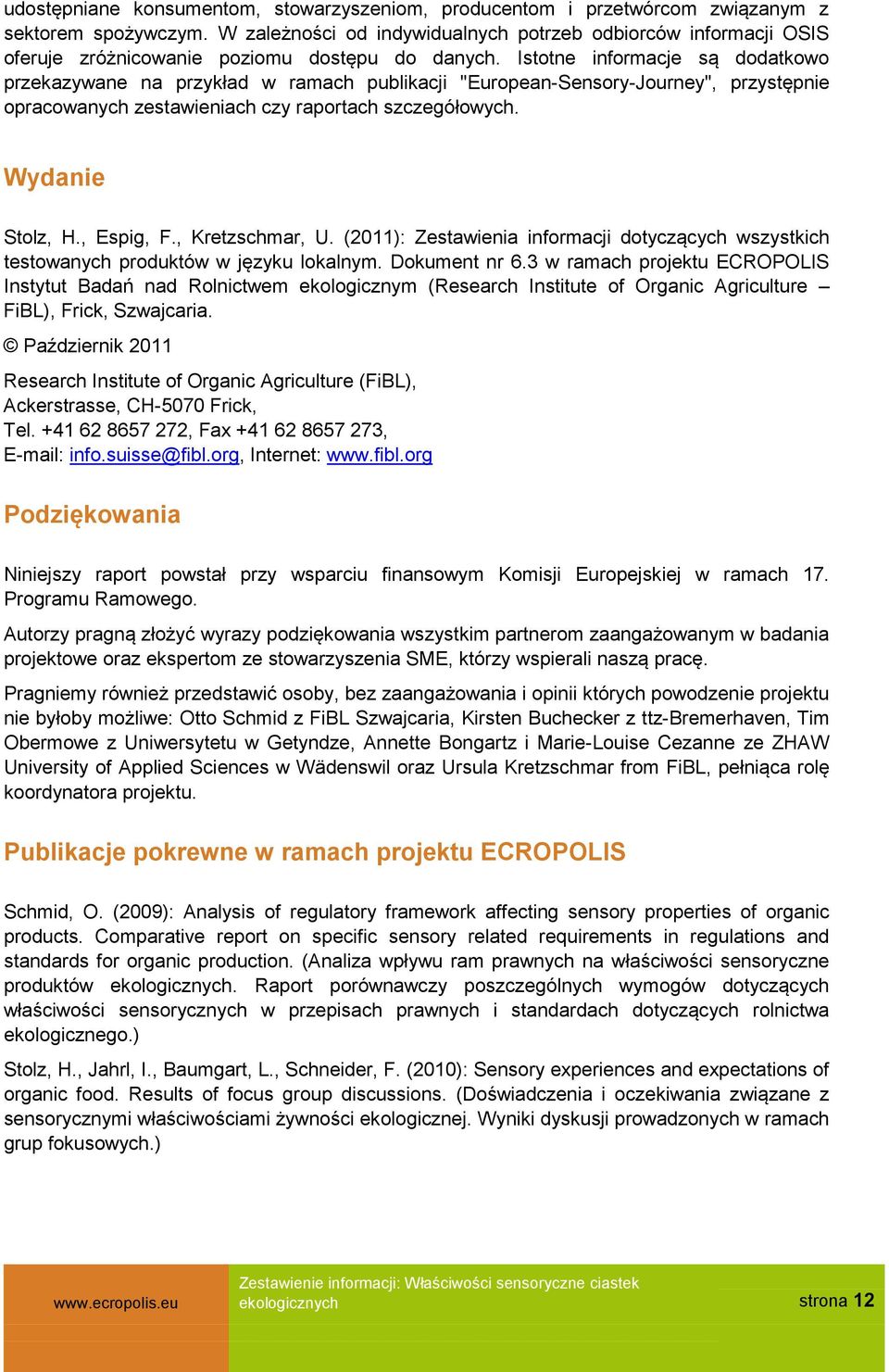Istotne informacje są dodatkowo przekazywane na przykład w ramach publikacji "European-Sensory-Journey", przystępnie opracowanych zestawieniach czy raportach szczegółowych. Wydanie Stolz, H.
