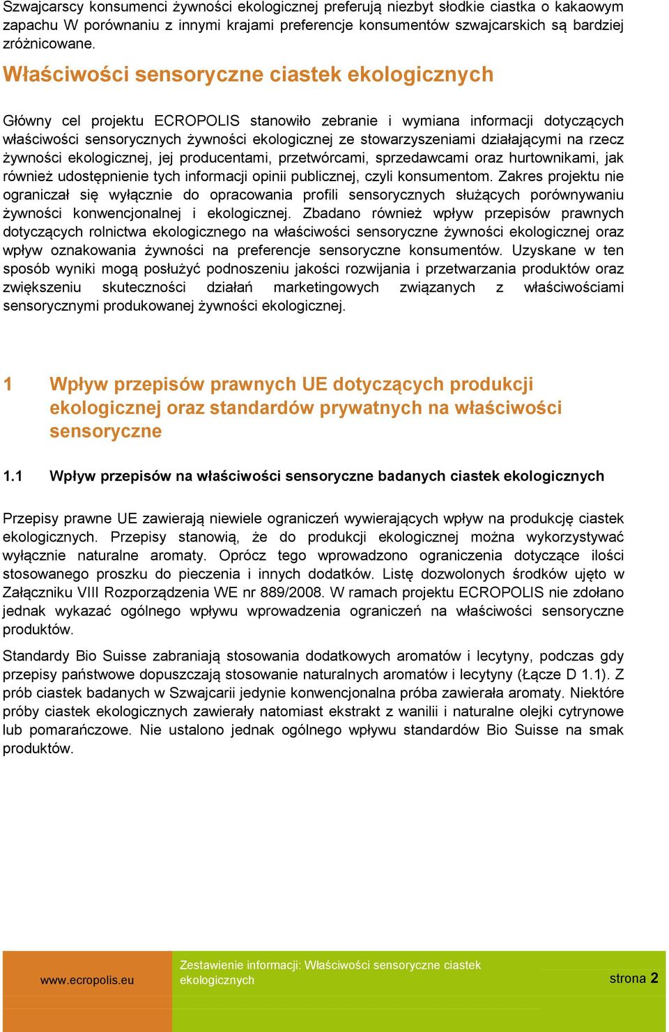 działającymi na rzecz żywności ekologicznej, jej producentami, przetwórcami, sprzedawcami oraz hurtownikami, jak również udostępnienie tych informacji opinii publicznej, czyli konsumentom.