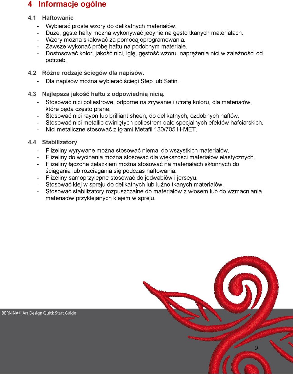 2 Różne rodzaje ściegów dla napisów. - Dla napisów można wybierać ściegi Step lub Satin. 4.3 Najlepsza jakość haftu z odpowiednią nicią.