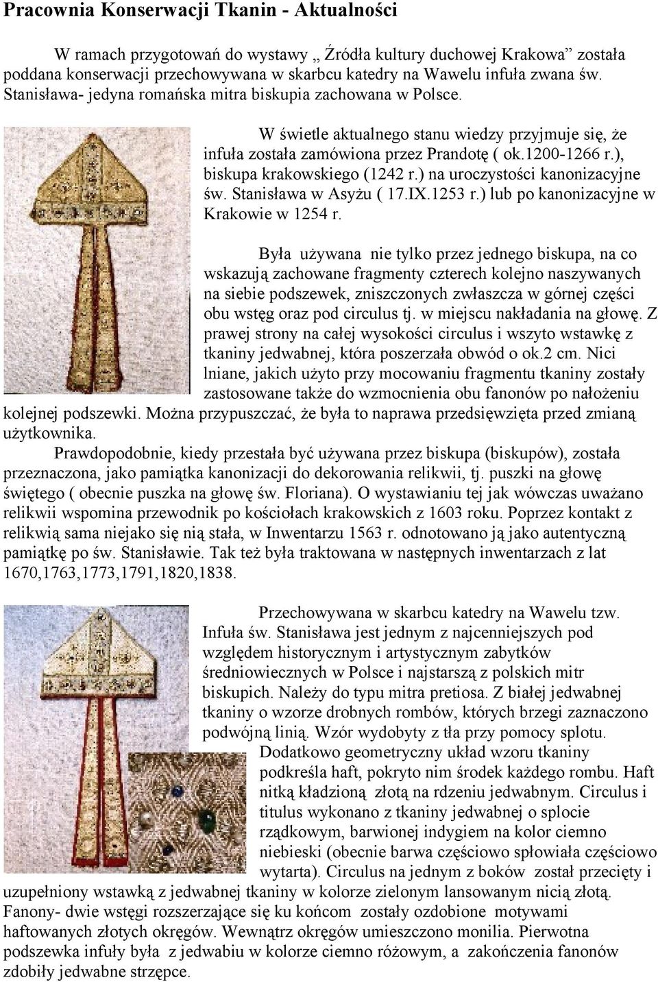 ), biskupa krakowskiego (1242 r.) na uroczystości kanonizacyjne św. Stanisława w Asyżu ( 17.IX.1253 r.) lub po kanonizacyjne w Krakowie w 1254 r.