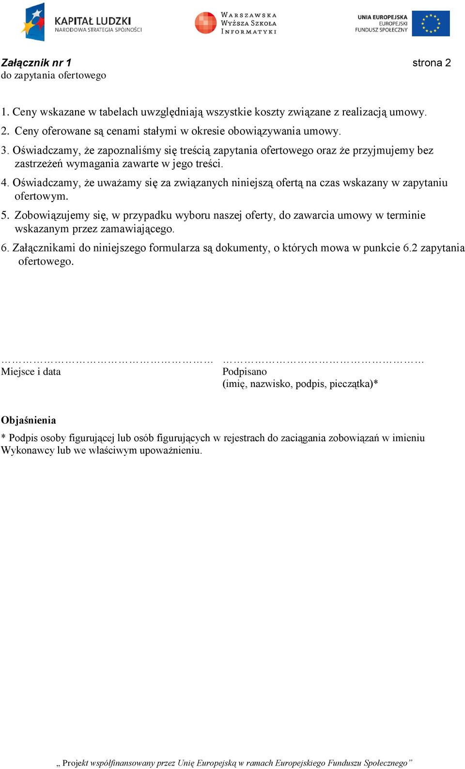 Oświadczamy, że uważamy się za związanych niniejszą ofertą na czas wskazany w zapytaniu ofertowym. 5.