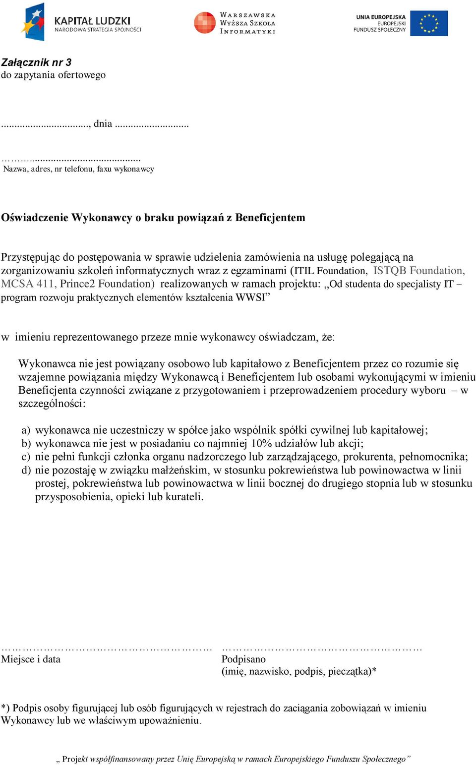 zorganizowaniu szkoleń informatycznych wraz z egzaminami (ITIL Foundation, ISTQB Foundation, MCSA 411, Prince2 Foundation) realizowanych w ramach projektu: Od studenta do specjalisty IT program