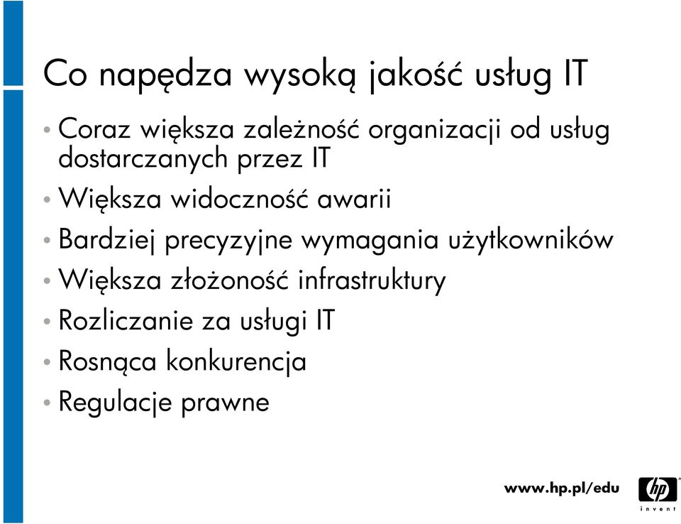 awarii Bardziej precyzyjne wymagania użytkowników Większa