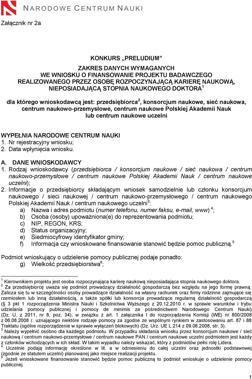 NARODOWE CENTRUM NAUKI 1. Nr rejestracyjny wniosku; 2. Data wpłynięcia wniosku. A. DANE WNIOSKODAWCY 1.