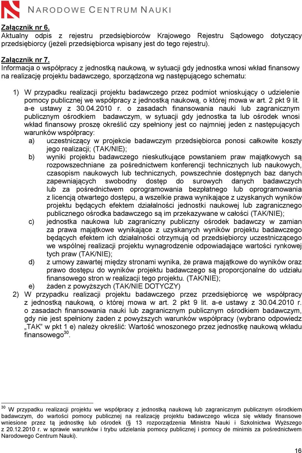 projektu badawczego przez podmiot wnioskujący o udzielenie pomocy publicznej we współpracy z jednostką naukową, o której mowa w art. 2 pkt 9 lit. a-e ustawy z 30.04.2010 r.