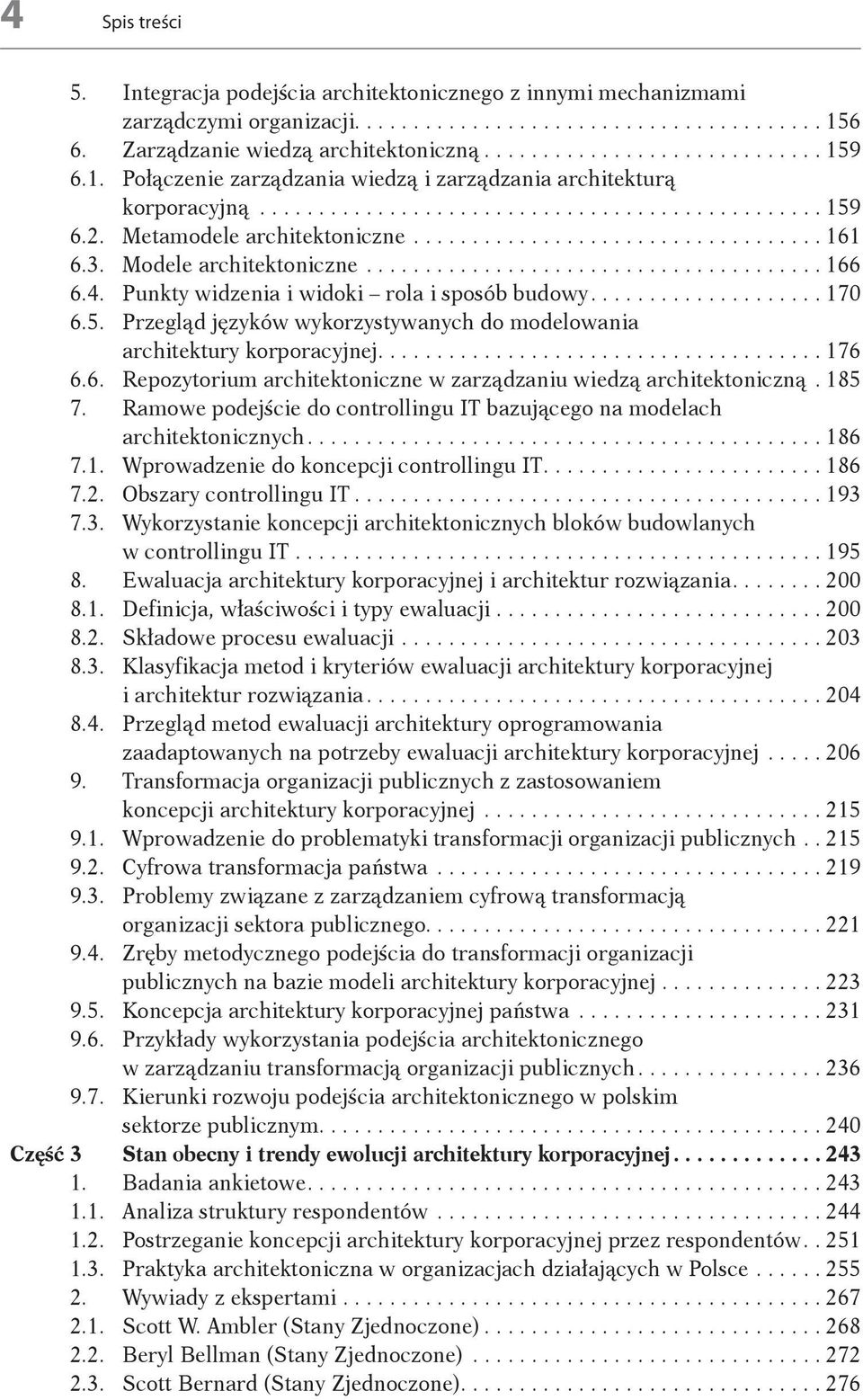 ..166 6.4. Punkty widzenia i widoki rola i sposób budowy...170 6.5. Przegląd języków wykorzystywanych do modelowania architektury korporacyjnej...176 6.6. Repozytorium architektoniczne w zarządzaniu wiedzą architektoniczną.