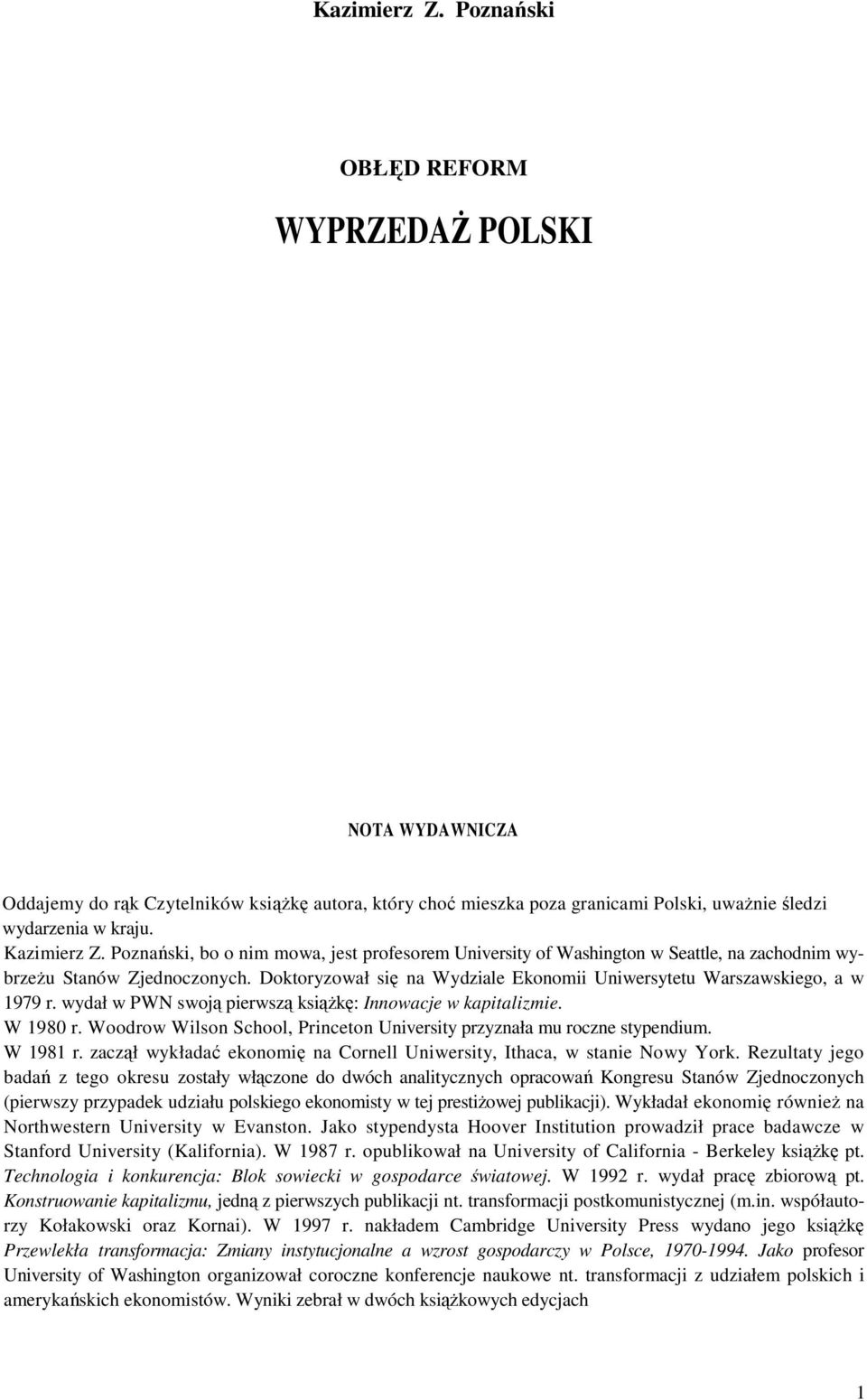 Doktoryzował się na Wydziale Ekonomii Uniwersytetu Warszawskiego, a w 1979 r. wydał w PWN swoją pierwszą książkę: Innowacje w kapitalizmie. W 1980 r.