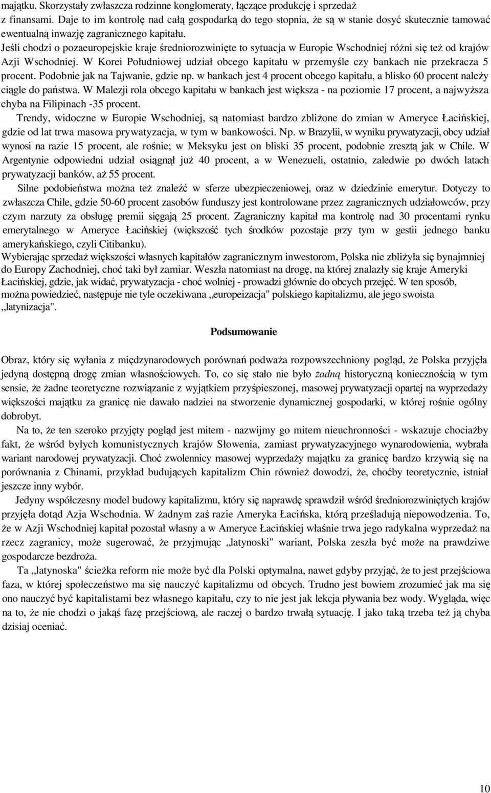 Jeśli chodzi o pozaeuropejskie kraje średniorozwinięte to sytuacja w Europie Wschodniej różni się też od krajów Azji Wschodniej.