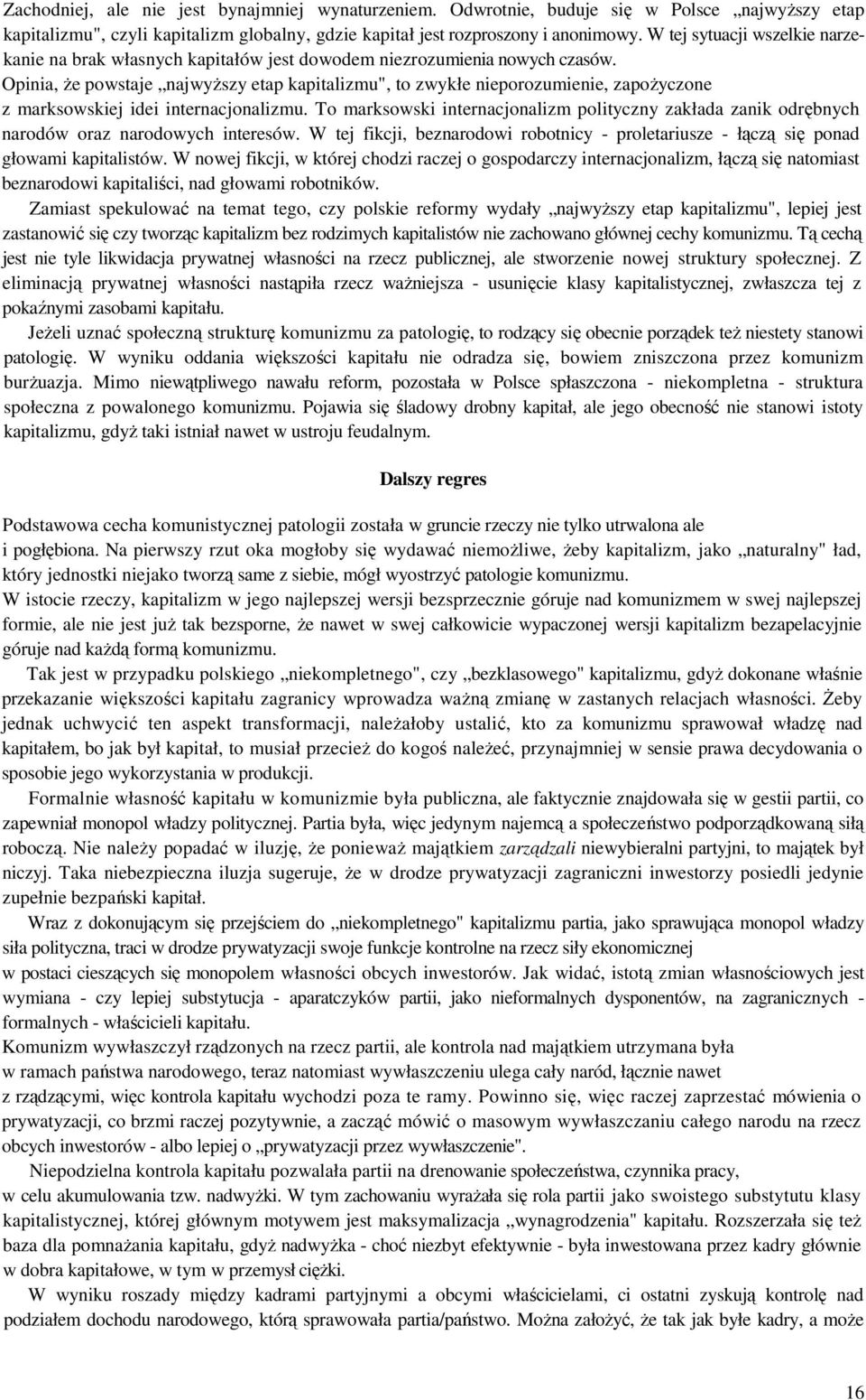 Opinia, że powstaje najwyższy etap kapitalizmu", to zwykłe nieporozumienie, zapożyczone z marksowskiej idei internacjonalizmu.