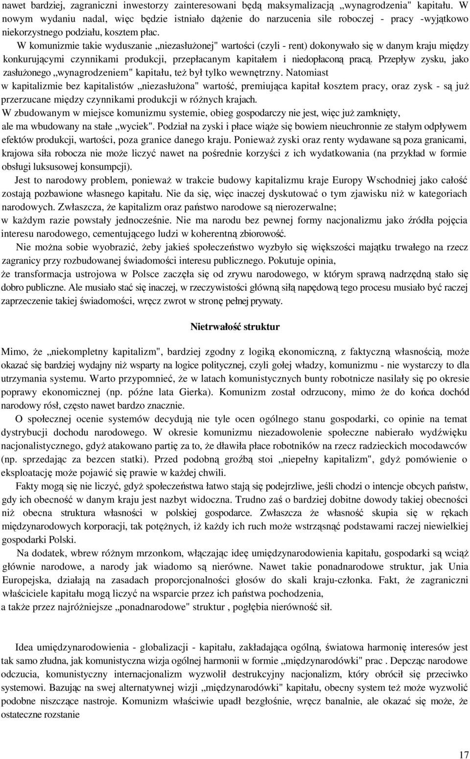 W komunizmie takie wyduszanie niezasłużonej" wartości (czyli - rent) dokonywało się w danym kraju między konkurującymi czynnikami produkcji, przepłacanym kapitałem i niedopłaconą pracą.