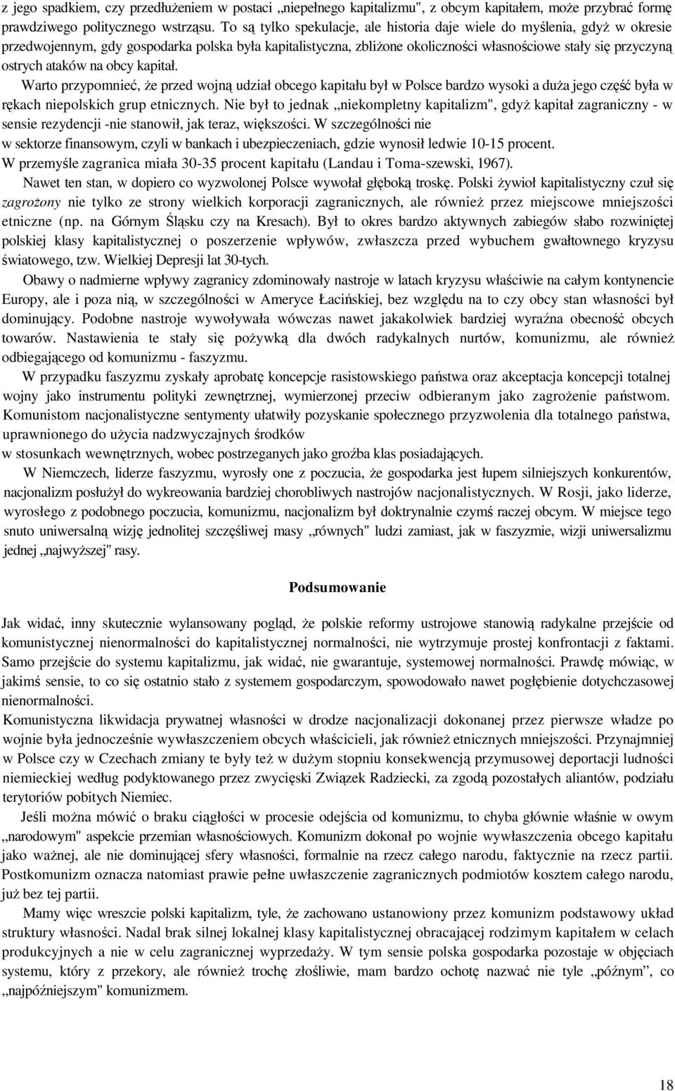 ataków na obcy kapitał. Warto przypomnieć, że przed wojną udział obcego kapitału był w Polsce bardzo wysoki a duża jego część była w rękach niepolskich grup etnicznych.