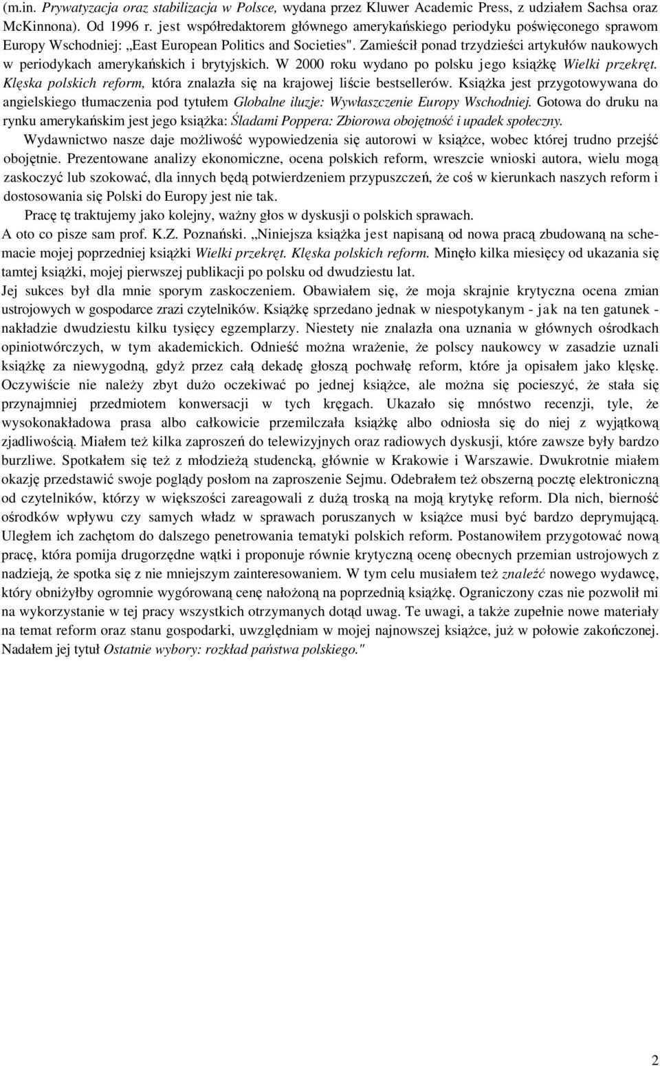 Zamieścił ponad trzydzieści artykułów naukowych w periodykach amerykańskich i brytyjskich. W 2000 roku wydano po polsku jego książkę Wielki przekręt.