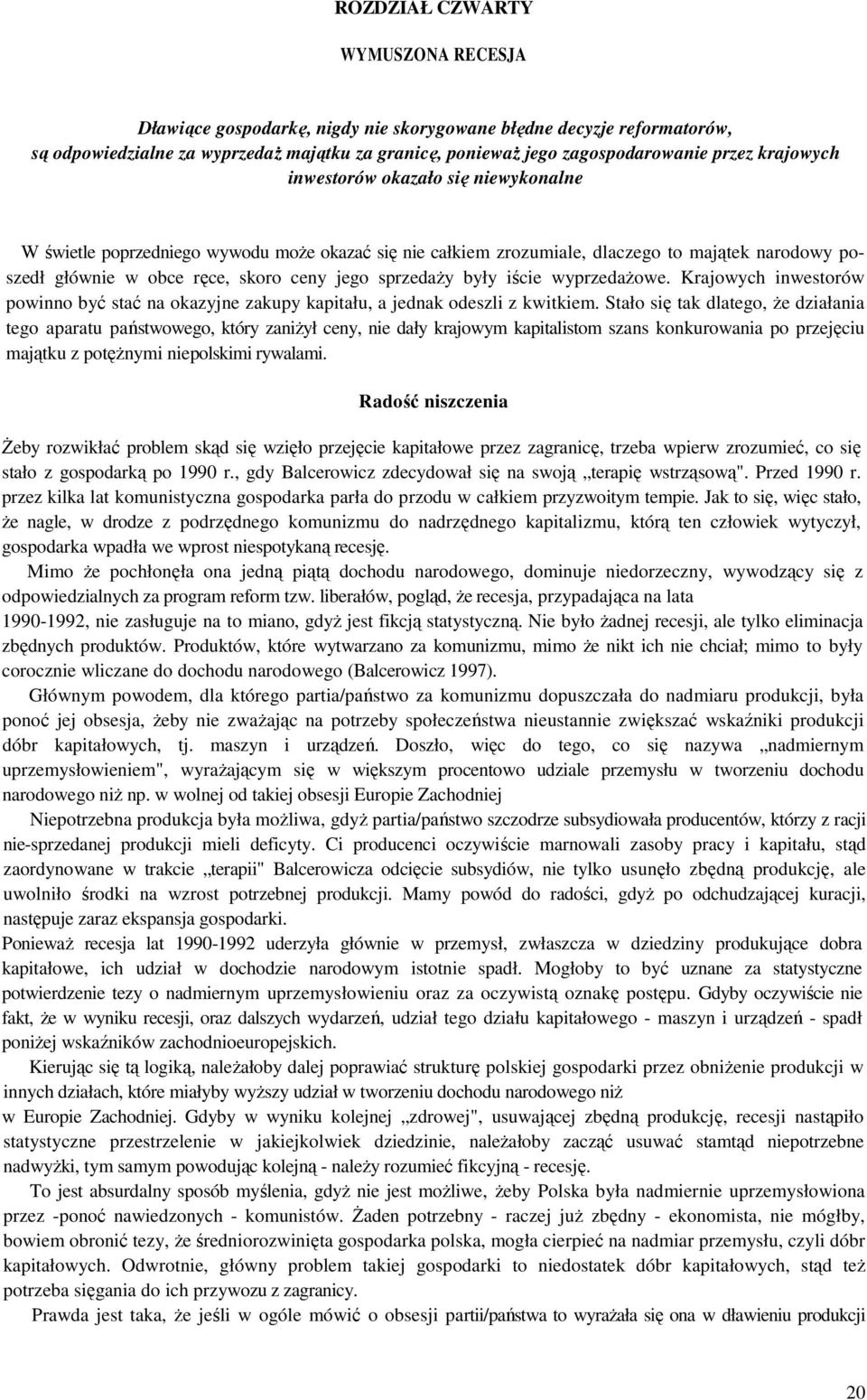 były iście wyprzedażowe. Krajowych inwestorów powinno być stać na okazyjne zakupy kapitału, a jednak odeszli z kwitkiem.