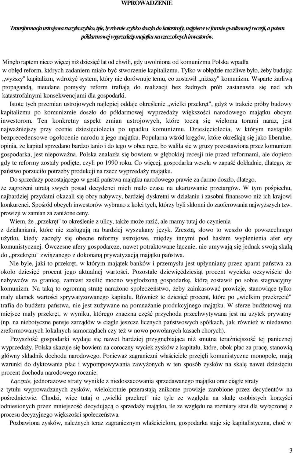 Tylko w obłędzie możliwe było, żeby budując wyższy" kapitalizm, wdrożyć system, który nie dorównuje temu, co zostawił niższy" komunizm.