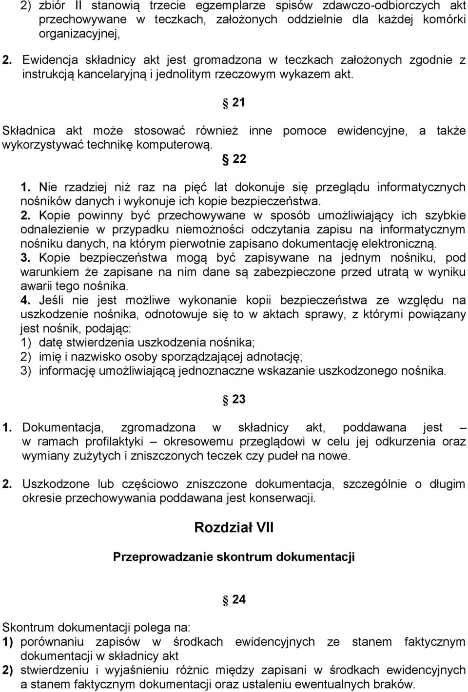 21 Składnica akt może stosować również inne pomoce ewidencyjne, a także wykorzystywać technikę komputerową. 22 1.