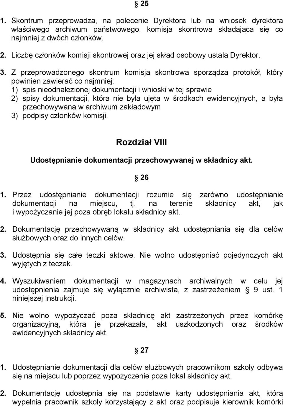 Z przeprowadzonego skontrum komisja skontrowa sporządza protokół, który powinien zawierać co najmniej: 1) spis nieodnalezionej dokumentacji i wnioski w tej sprawie 2) spisy dokumentacji, która nie