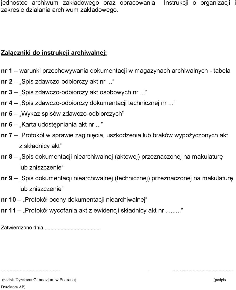 .. nr 3 Spis zdawczo-odbiorczy akt osobowych nr... nr 4 Spis zdawczo-odbiorczy dokumentacji technicznej nr... nr 5 Wykaz spisów zdawczo-odbiorczych nr 6 Karta udostępniania akt nr.