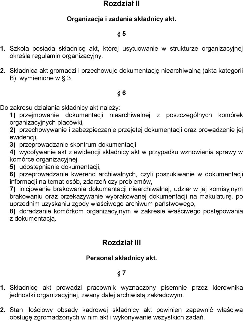 6 Do zakresu działania składnicy akt należy: 1) przejmowanie dokumentacji niearchiwalnej z poszczególnych komórek organizacyjnych placówki, 2) przechowywanie i zabezpieczanie przejętej dokumentacji