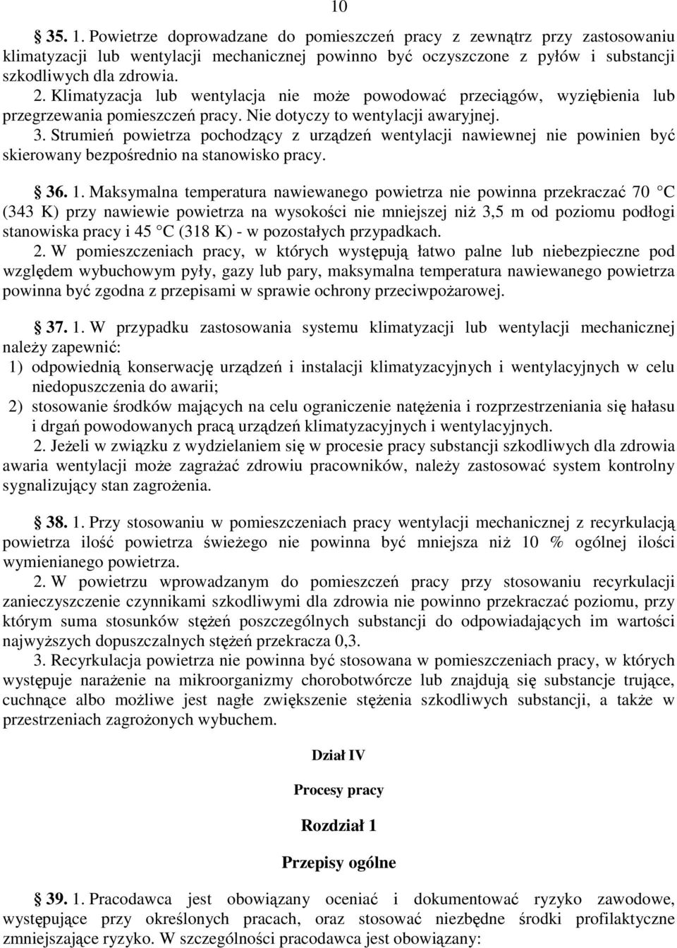 Strumień powietrza pochodzący z urządzeń wentylacji nawiewnej nie powinien być skierowany bezpośrednio na stanowisko pracy. 36. 1.