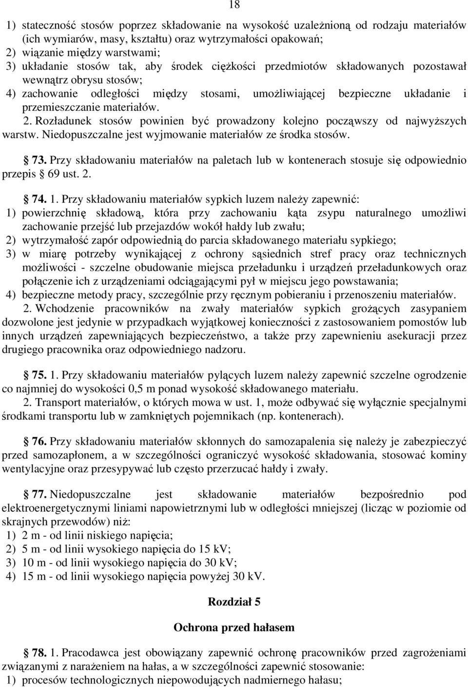 2. Rozładunek stosów powinien być prowadzony kolejno począwszy od najwyŝszych warstw. Niedopuszczalne jest wyjmowanie materiałów ze środka stosów. 73.