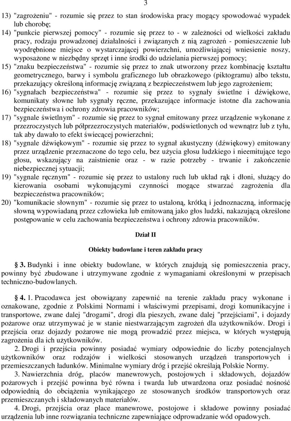 inne środki do udzielania pierwszej pomocy; 15) "znaku bezpieczeństwa" - rozumie się przez to znak utworzony przez kombinację kształtu geometrycznego, barwy i symbolu graficznego lub obrazkowego