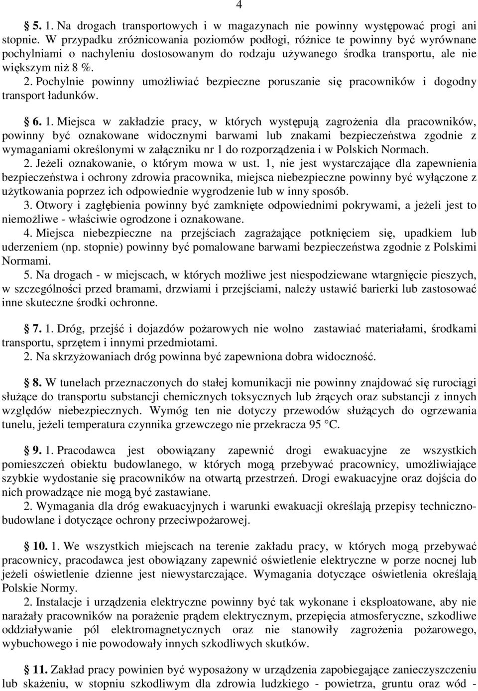 Pochylnie powinny umoŝliwiać bezpieczne poruszanie się pracowników i dogodny transport ładunków. 6. 1.