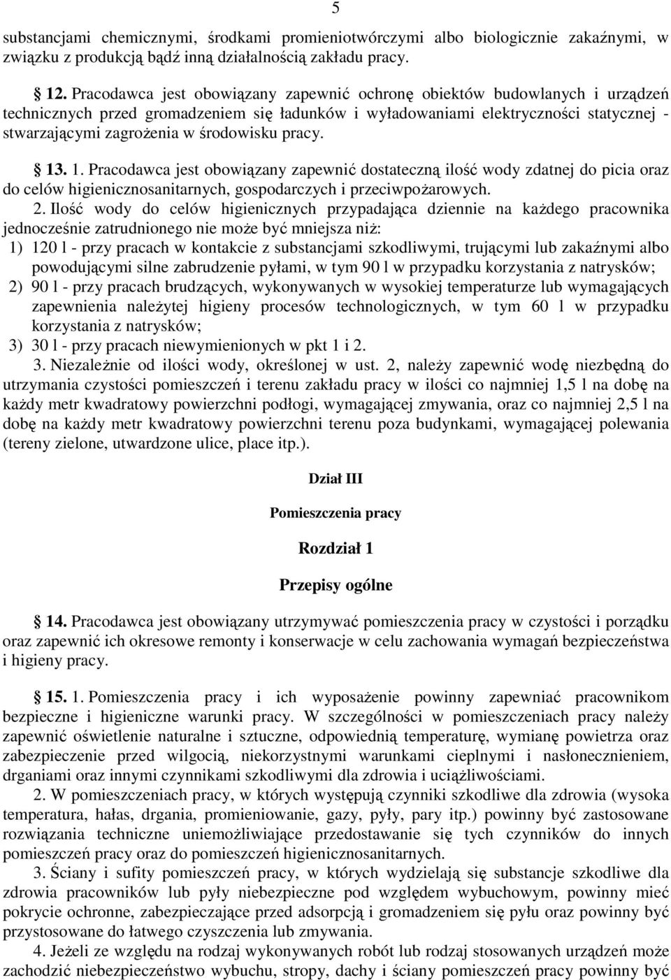 środowisku pracy. 13. 1. Pracodawca jest obowiązany zapewnić dostateczną ilość wody zdatnej do picia oraz do celów higienicznosanitarnych, gospodarczych i przeciwpoŝarowych. 2.
