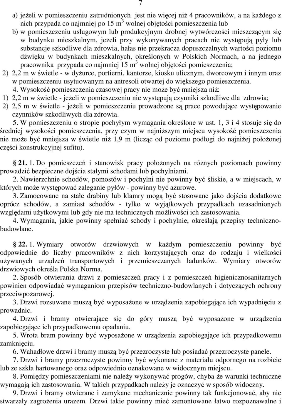 wartości poziomu dźwięku w budynkach mieszkalnych, określonych w Polskich Normach, a na jednego pracownika przypada co najmniej 15 m 3 wolnej objętości pomieszczenia; 2) 2,2 m w świetle - w dyŝurce,