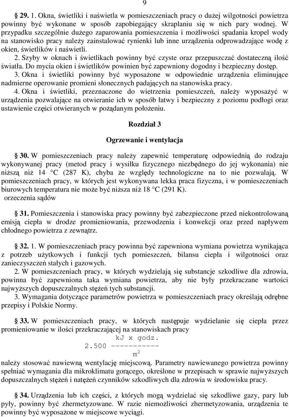 i naświetli. 2. Szyby w oknach i świetlikach powinny być czyste oraz przepuszczać dostateczną ilość światła. Do mycia okien i świetlików powinien być zapewniony dogodny i bezpieczny dostęp. 3.