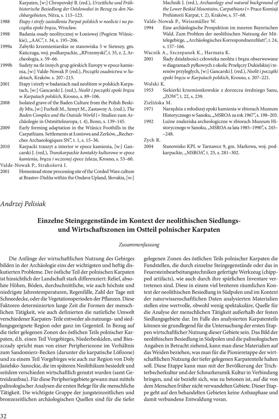 1999a Zabytki krzemieniarskie ze stanowiska 5 w Sieteszy, gm. Kańczuga, woj. podkarpackie, RPrzemyski, t. 35, z. 2, Archeologia, s. 59 66.