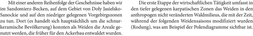 Dort (es handelt sich hauptsächlich um die schnurkeramische Bevölkerung) konnten als Weiden die Areale genutzt werden, die früher für den Ackerbau entwaldet