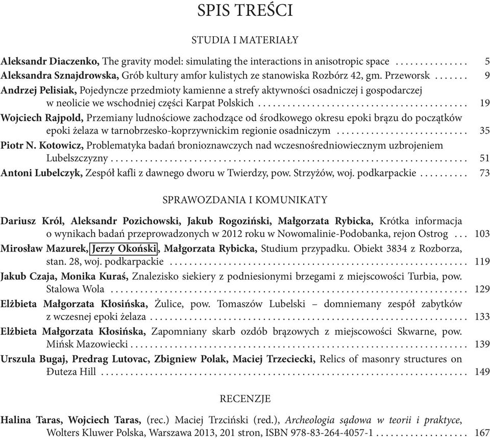 .. 9 Andrzej Pelisiak, Pojedyncze przedmioty kamienne a strefy aktywności osadniczej i gospodarczej w neolicie we wschodniej części Karpat Polskich.