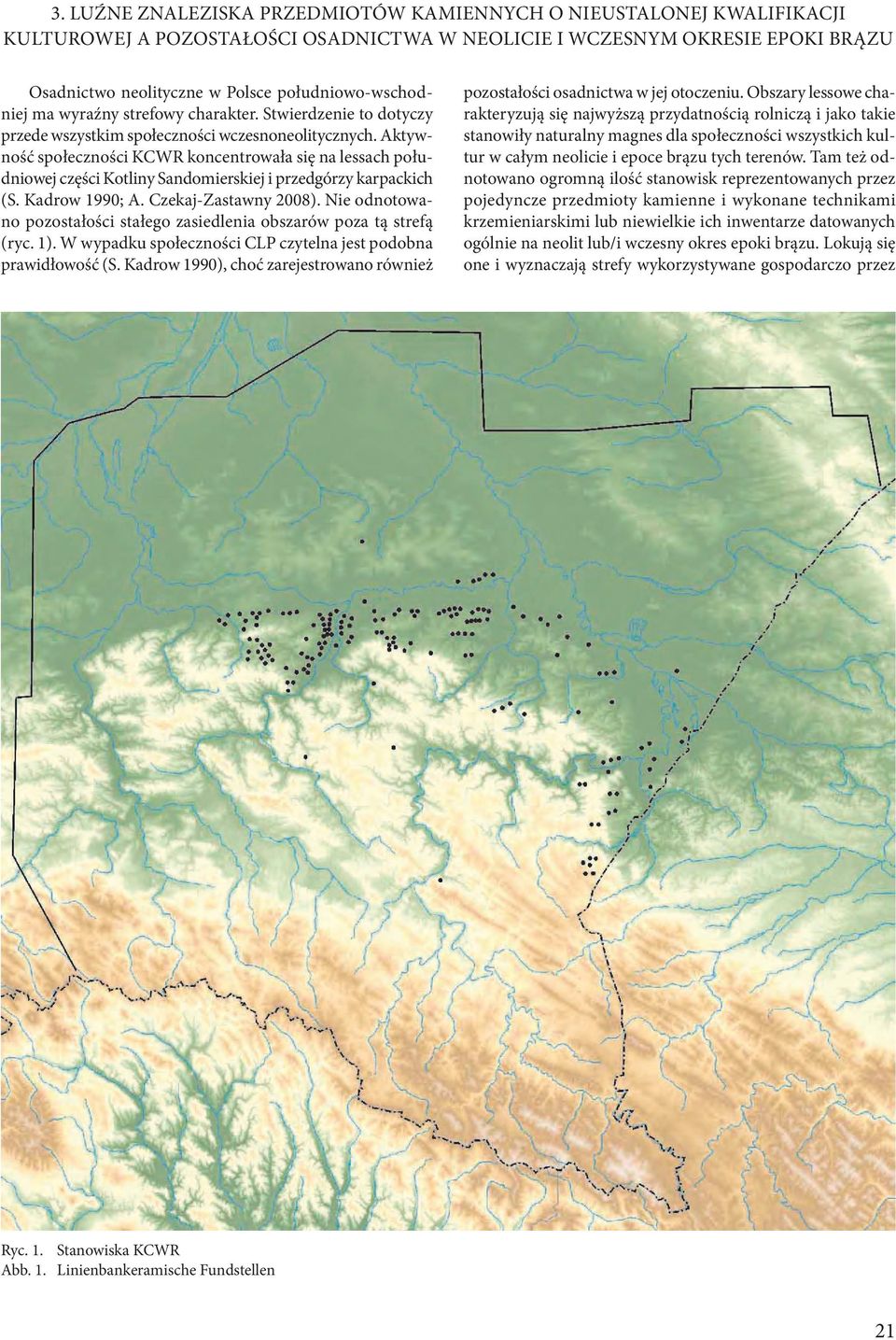 Aktywność społeczności KCWR koncentrowała się na lessach południowej części Kotliny Sandomierskiej i przedgórzy karpackich (S. Kadrow 1990; A. Czekaj-Zastawny 2008).