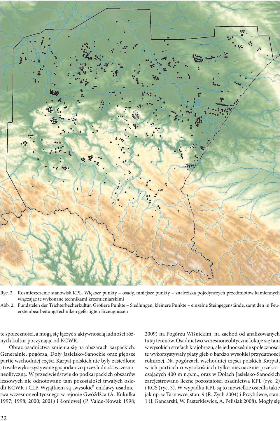 różnych kultur poczynając od KCWR. Obraz osadnictwa zmienia się na obszarach karpackich.