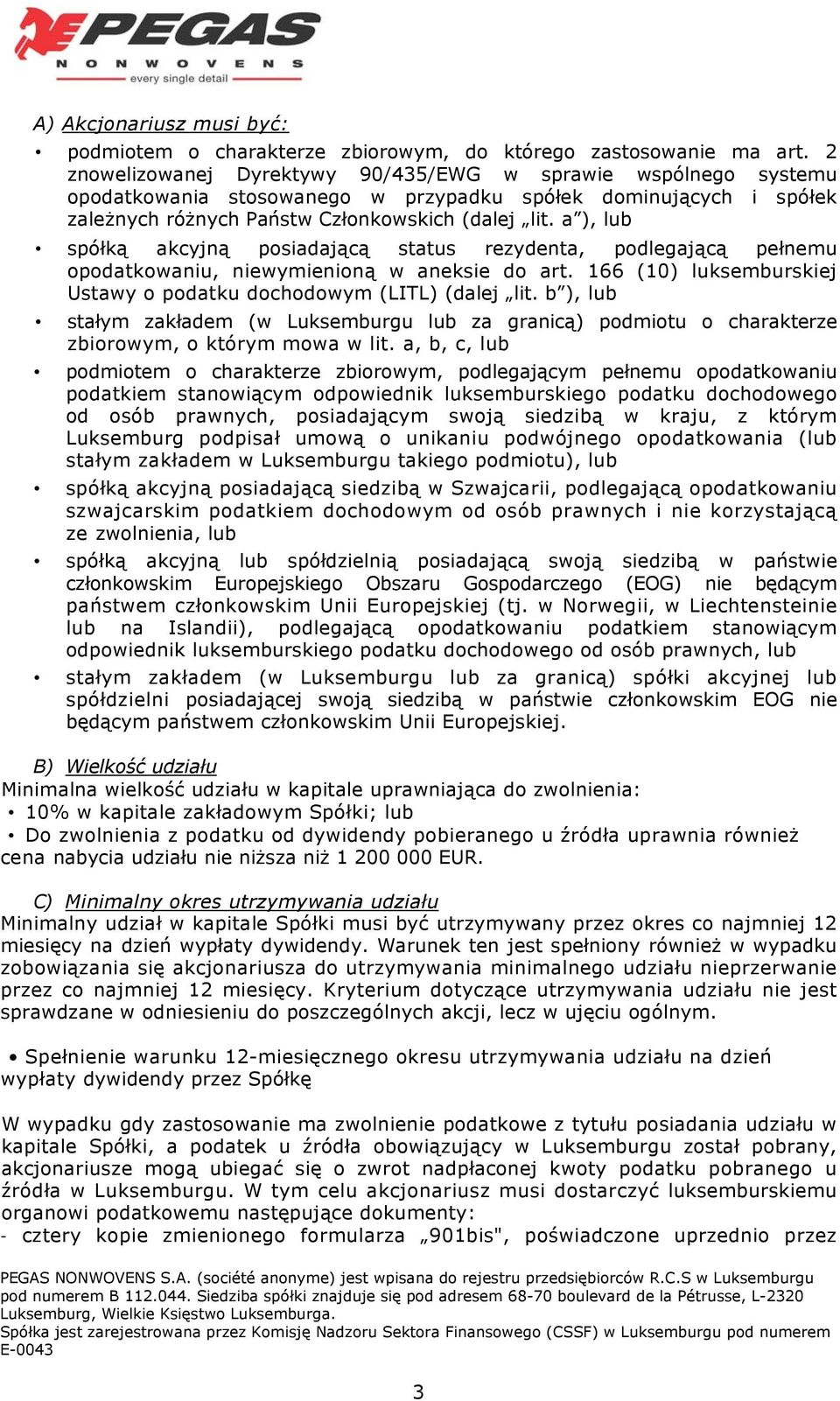 a ), lub spółką akcyjną posiadającą status rezydenta, podlegającą pełnemu opodatkowaniu, niewymienioną w aneksie do art. 166 (10) luksemburskiej Ustawy o podatku dochodowym (LITL) (dalej lit.