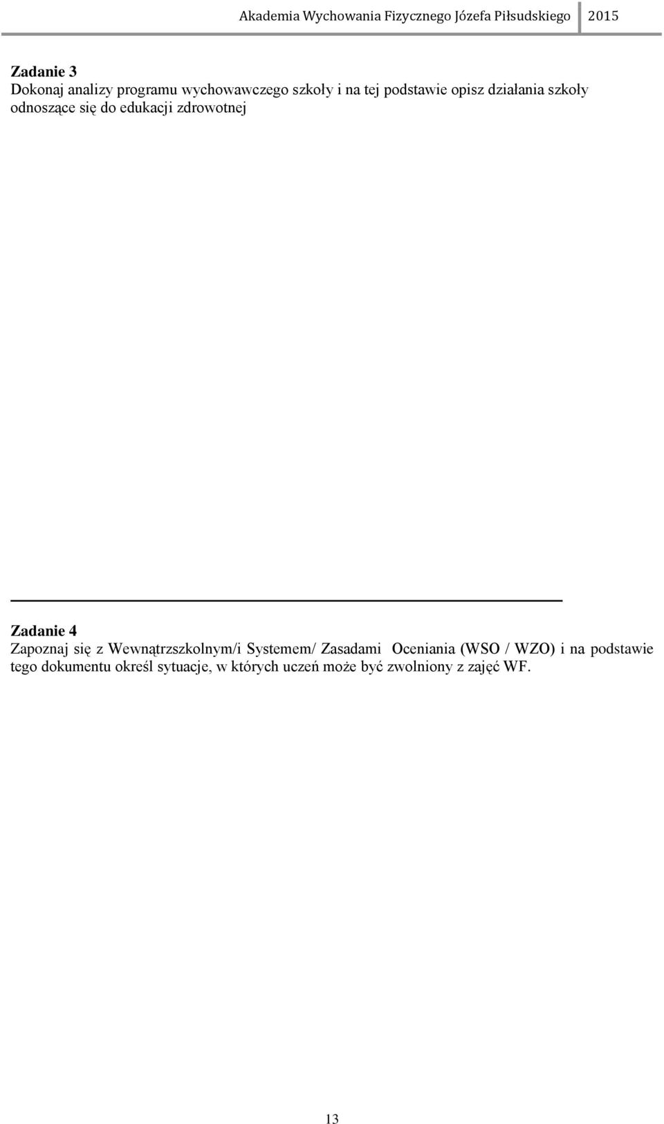 się z Wewnątrzszkolnym/i Systemem/ Zasadami Oceniania (WSO / WZO) i na