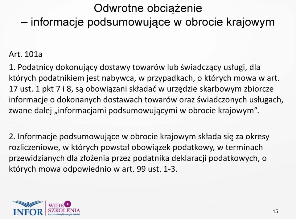 1 pkt 7 i 8, są obowiązani składać w urzędzie skarbowym zbiorcze informacje o dokonanych dostawach towarów oraz świadczonych usługach, zwane dalej informacjami