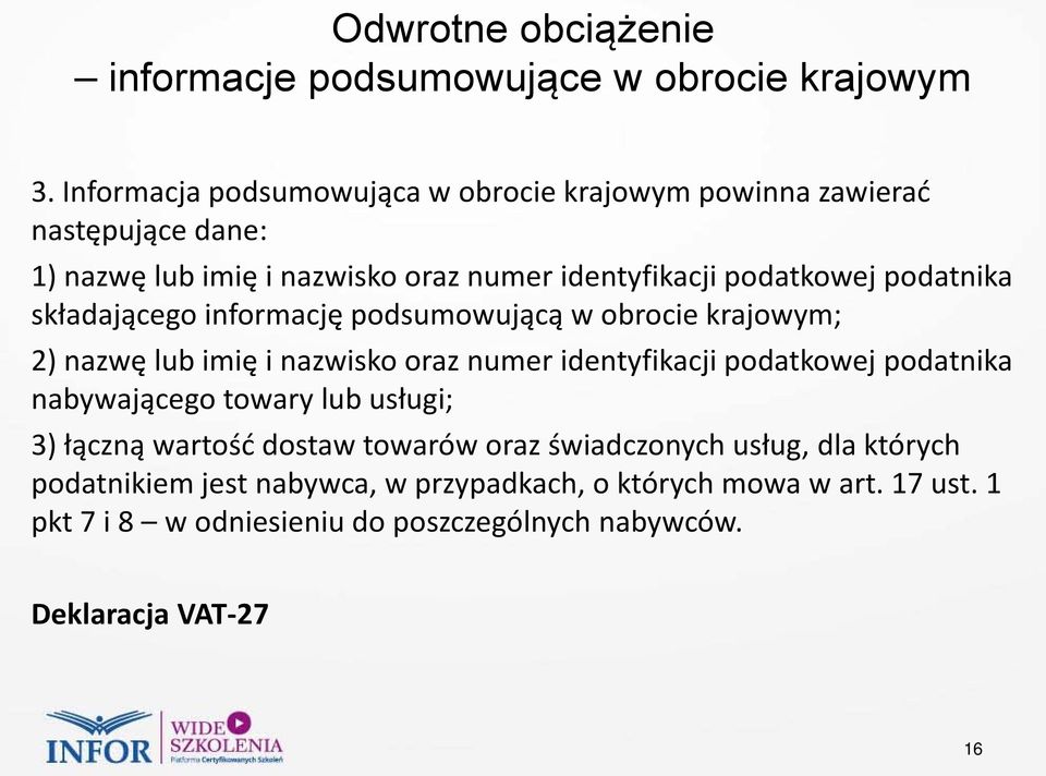 podatnika składającego informację podsumowującą w obrocie krajowym; 2) nazwę lub imię i nazwisko oraz numer identyfikacji podatkowej podatnika
