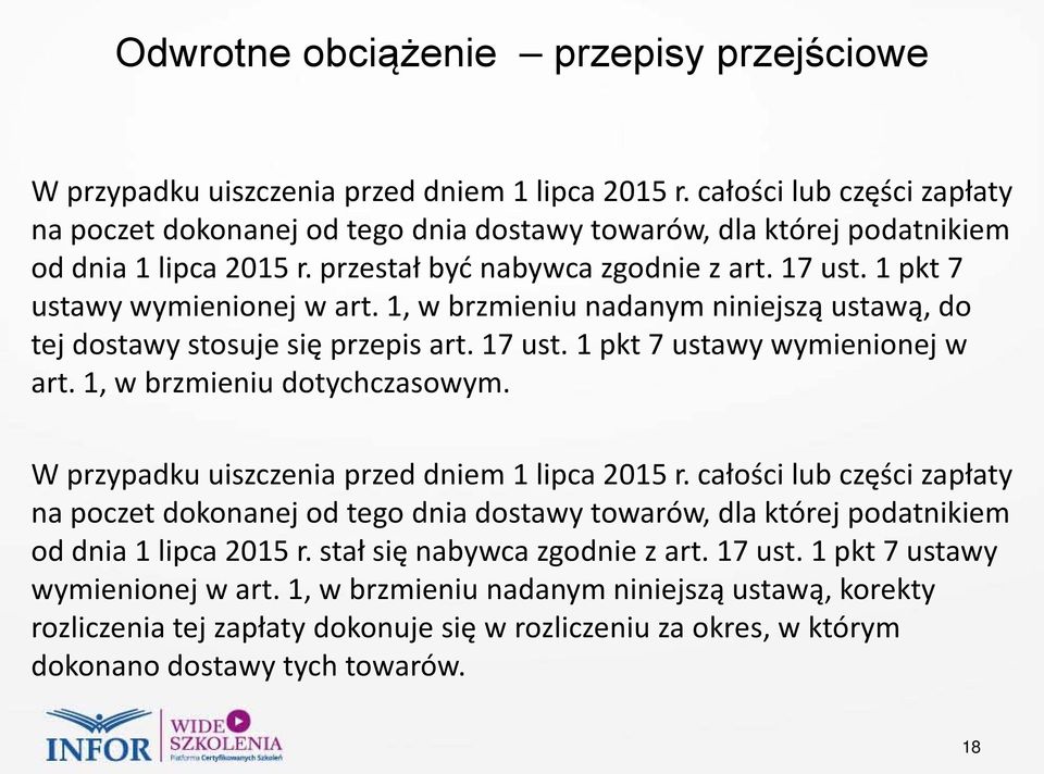 1 pkt 7 ustawy wymienionej w art. 1, w brzmieniu nadanym niniejszą ustawą, do tej dostawy stosuje się przepis art. 17 ust. 1 pkt 7 ustawy wymienionej w art. 1, w brzmieniu dotychczasowym.