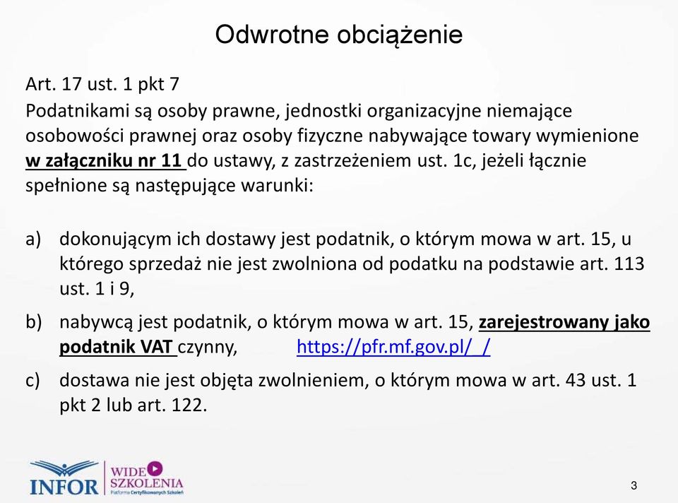do ustawy, z zastrzeżeniem ust. 1c, jeżeli łącznie spełnione są następujące warunki: a) dokonującym ich dostawy jest podatnik, o którym mowa w art.