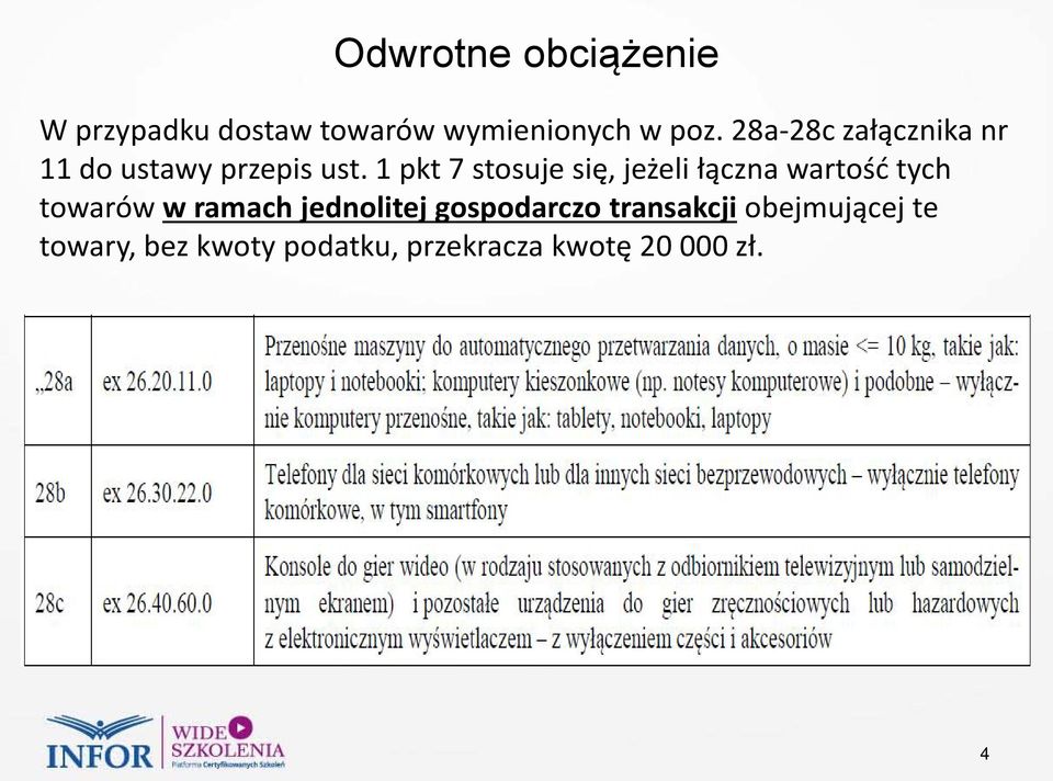 1 pkt 7 stosuje się, jeżeli łączna wartość tych towarów w ramach