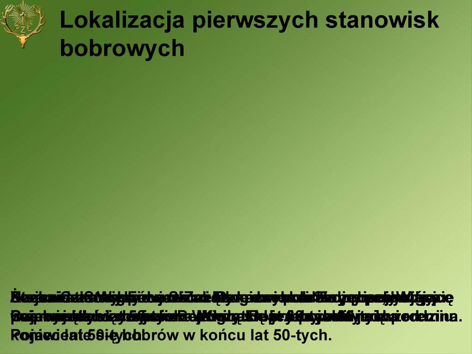 ujściu się na Czarnej w Pojawienie przebywały żeremiach początku Hańczy się w lat i norach. na bobrów 50-tych. z jeziorze jeziora Pojawiły W początki Wigry.