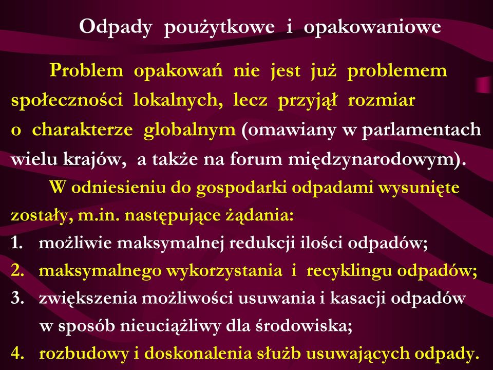W odniesieniu do gospodarki odpadami wysunięte zostały, m.in. następujące żądania: 1. możliwie maksymalnej redukcji ilości odpadów; 2.