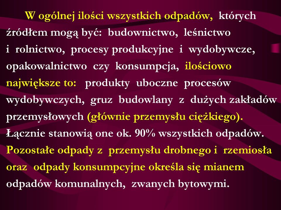 budowlany z dużych zakładów przemysłowych (głównie przemysłu ciężkiego). Łącznie stanowią one ok. 90% wszystkich odpadów.