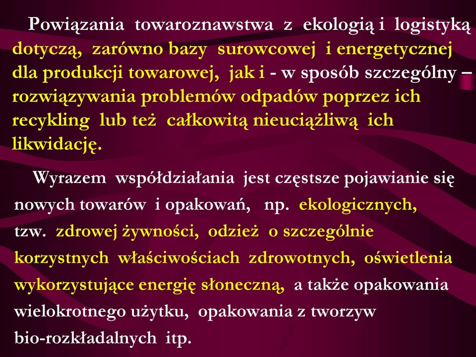 Wyrazem współdziałania jest częstsze pojawianie się nowych towarów i opakowań, np. ekologicznych, tzw.