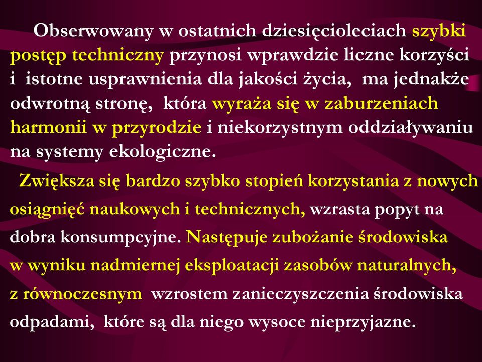 Zwiększa się bardzo szybko stopień korzystania z nowych osiągnięć naukowych i technicznych, wzrasta popyt na dobra konsumpcyjne.