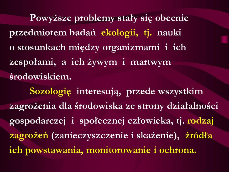 Sozologię interesują, przede wszystkim zagrożenia dla środowiska ze strony działalności