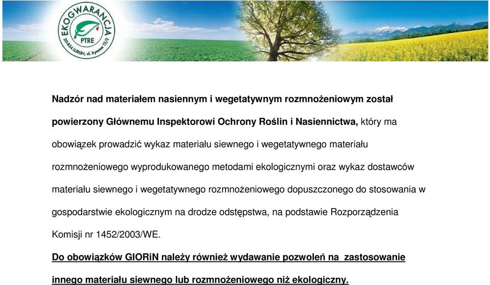 siewnego i wegetatywnego rozmnoŝeniowego dopuszczonego do stosowania w gospodarstwie ekologicznym na drodze odstępstwa, na podstawie Rozporządzenia