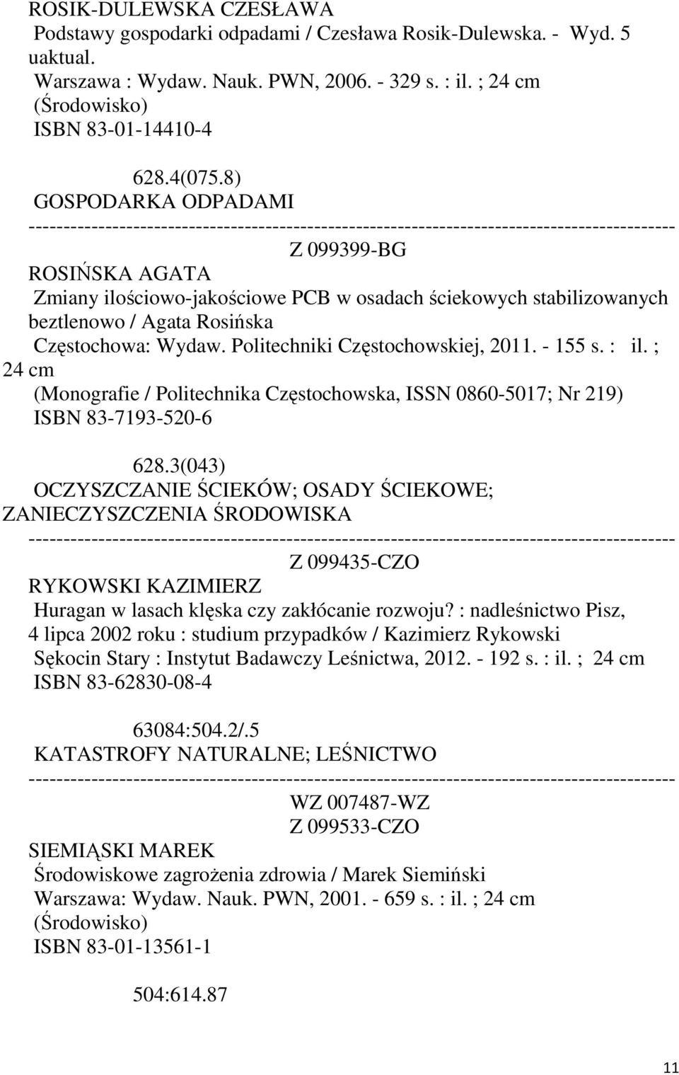 Politechniki Częstochowskiej, 2011. - 155 s. : il. ; 24 cm (Monografie / Politechnika Częstochowska, ISSN 0860-5017; Nr 219) ISBN 83-7193-520-6 628.